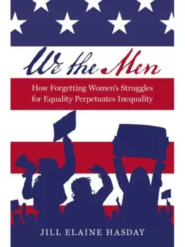 We the Men. How Forgetting Women's Struggles for Equality Perpetuates Inequality, Hardback/***