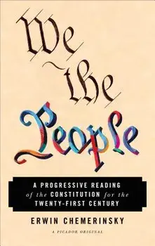 We the People: A Progressive Reading of the Constitution for the Twenty-First Century, Paperback/Erwin Chemerinsky