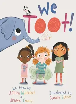 We Toot: A Feminist Fable About Farting, Hardcover/Ashley Wheelock