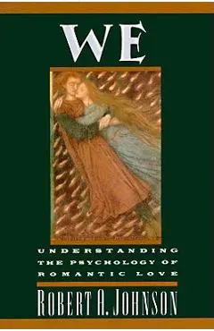 We: Understanding the Psychology of Romantic Love - Robert A. Johnson