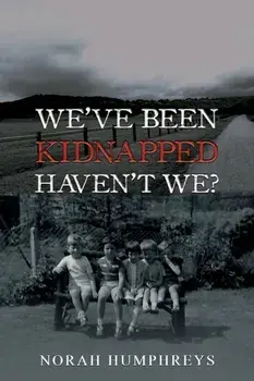 We've Been Kidnapped – Haven't We?, Paperback/Norah Humphreys