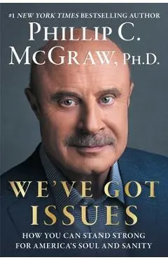 We've Got Issues: How You Can Stand Strong for America's Soul and Sanity - Phillip C. Mcgraw
