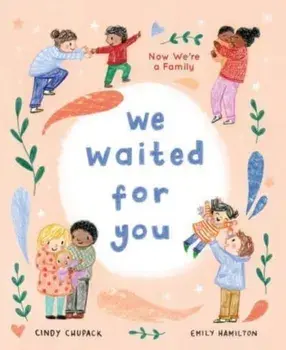 We Waited for You. Now We're a Family, Hardback/Cindy Chupack