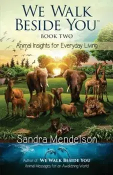 We Walk Beside You Book 2: Animal Insights for Everyday Living, Paperback/Sandra Mendelson