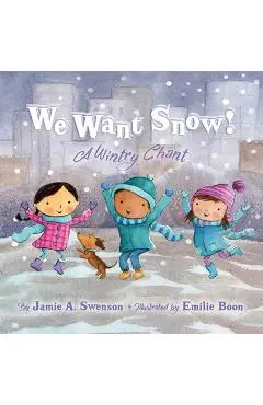 We Want Snow: A Wintry Chant - Jamie A. Swenson
