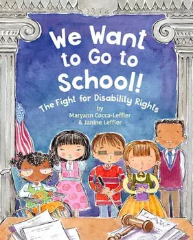 We Want to Go to School!: The Fight for Disability Rights, Hardcover/Maryann Cocca-Leffler