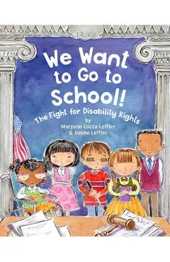 We Want to Go to School!: The Fight for Disability Rights - Maryann Cocca-leffler