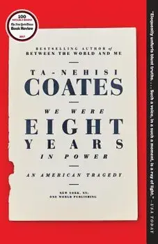We Were Eight Years in Power: An American Tragedy, Paperback/Ta-Nehisi Coates