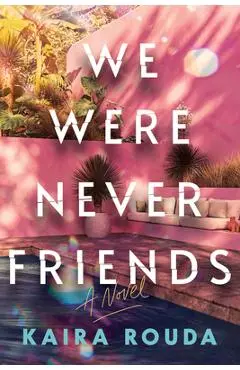 We Were Never Friends - Kaira Rouda