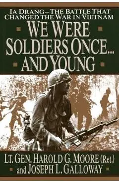 We Were Soldiers Once...and Young: Ia Drang - The Battle That Changed the War in Vietnam - General Ha Moore