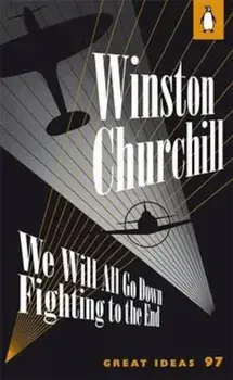 We Will All Go Down Fighting to the End, Paperback/Winston Churchill