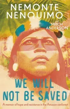 We Will Not Be Saved. A memoir of hope and resistance in the Amazon rainforest (Reese Witherspoon's Book Club Pick), Paperback/Nemonte Nenquimo