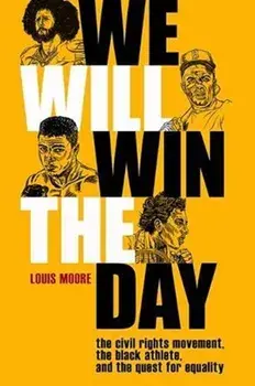 We Will Win the Day: The Civil Rights Movement, the Black Athlete, and the Quest for Equality, Paperback/Louis Moore