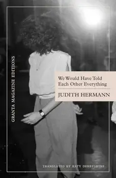 We Would Have Told Each Other Everything, Paperback/Judith Hermann