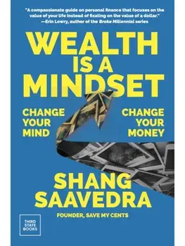Wealth Is a Mindset. Change Your Mind, Change Your Money, Hardback/Shang Saavedra