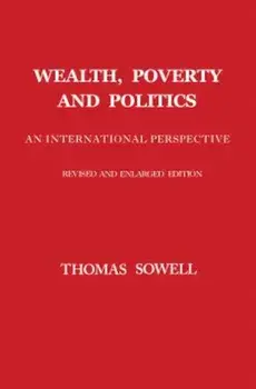 Wealth, Poverty and Politics, Hardcover/Thomas Sowell