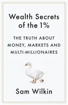 Wealth Secrets of the 1%. The Truth About Money, Markets and Multi-Millionaires, Paperback/Sam Wilkin