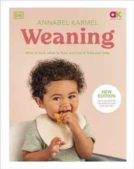Weaning. What to Feed, When to Feed, and How to Feed Your Baby, Hardback/Annabel Karmel