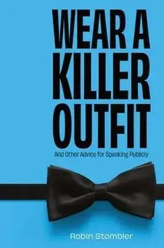 Wear A Killer Outfit: And Other Advice for Speaking Publicly, Paperback/Robin Stombler