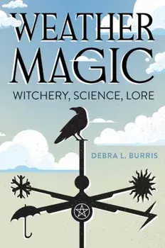 Weather Magic. Witchery, Science, Lore, Paperback/Gypsey Elaine Teague
