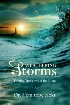 Weathering Storms: Finding Treasures in the Ruins, Paperback/Temitope Keku