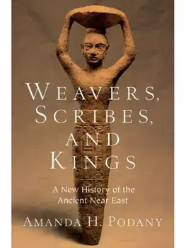 Weavers, Scribes, and Kings. A New History of the Ancient Near East, Paperback/***