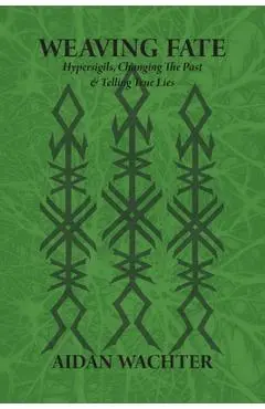 Weaving Fate: Hypersigils, Changing the Past, & Telling True Lies - Aidan Wachter