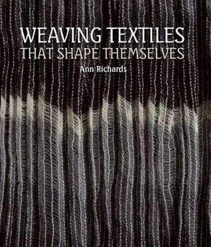 Weaving Textiles That Shape Themselves, Hardcover/Ann Richards