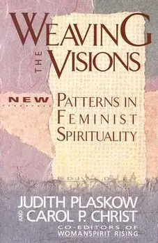 Weaving the Visions: New Patterns in Feminist Spirituality, Paperback/Carol P. Christ
