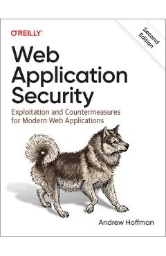Web Application Security: Exploitation and Countermeasures for Modern Web Applications - Andrew Hoffman