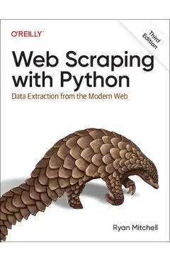 Web Scraping with Python: Data Extraction from the Modern Web - Ryan Mitchell