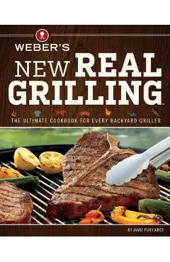 Weber's New Real Grilling - Jamie Purviance