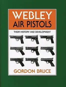 Webley Air Pistols: Their History and Development/Gordon Bruce