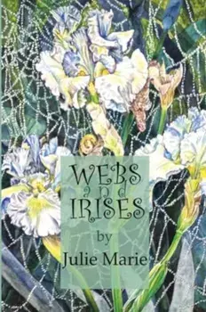 Webs and Irises, Paperback/Julie Marie