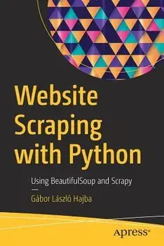 Website Scraping with Python: Using Beautifulsoup and Scrapy, Paperback/Gabor Laszlo Hajba