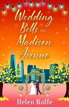 Wedding Bells on Madison Avenue. The perfect feel-good, romantic read for 2022 from bestseller Helen Rolfe, Hardback/Helen Rolfe