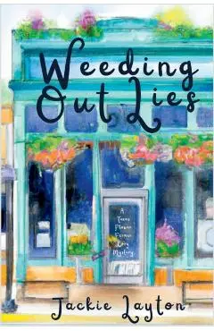 Weeding Out Lies: A Texas Flower Farmer Cozy Mystery - Jackie Layton