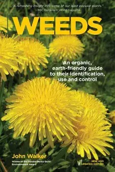 Weeds: An Organic, Earth-Friendly Guide to Their Identification, Use and Control, Paperback/John Walker