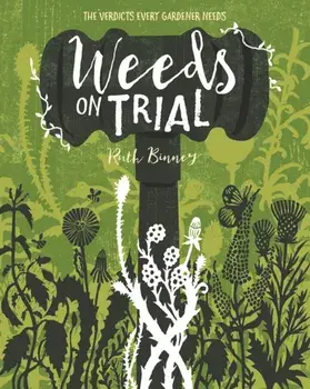 Weeds on Trial. The verdict every gardener needs, Paperback/Ruth Binney