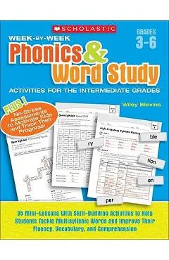 Week-By-Week Phonics & Word Study Activities for the Intermediate Grades: 35 Mini-Lessons with Skill-Building Activities to Help Students Tackle Multi - Wiley Blevins