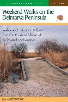 Weekend Walks on the Delmarva Peninsula: Walks and Hikes in Delaware and the Eastern Shore of Maryland and Virginia, Paperback/Jay Abercrombie