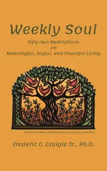 Weekly Soul: Fifty-two Meditations on Meaningful, Joyful, and Peaceful Living, Paperback/Jr. Craigie, Frederic C.