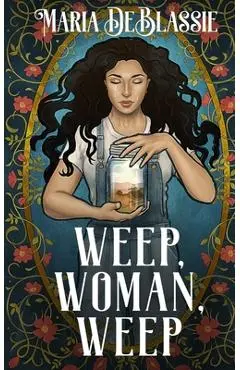 Weep, Woman, Weep: A Gothic Fairytale about Ancestral Hauntings - Maria Deblassie