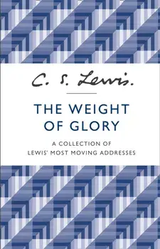 Weight of Glory. A Collection of Lewis' Most Moving Addresses, Paperback/C. S. Lewis