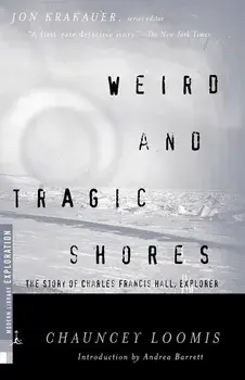 Weird and Tragic Shores: The Story of Charles Francis Hall, Explorer, Paperback/Chauncey C. Loomis