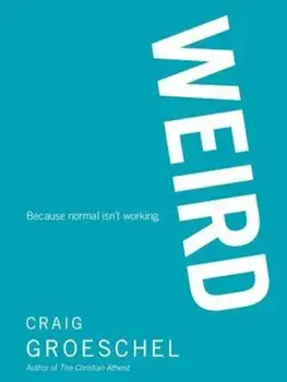 Weird: Because Normal Isn't Working, Paperback/Craig Groeschel