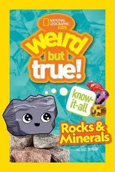 Weird But True Know-It-All: Rocks & Minerals, Library Binding/Michael Burgan