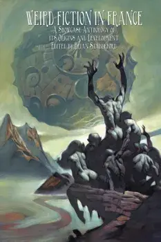 Weird Fiction in France: A Showcase Anthology of its Origins and Development, Paperback/Brian Stableford