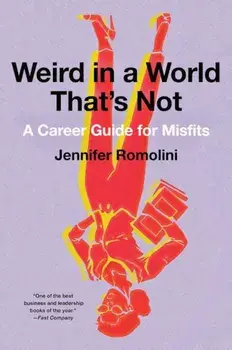 Weird in a World That's Not: A Career Guide for Misfits, Paperback/Jennifer Romolini