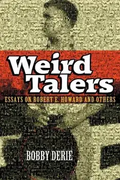Weird Talers: Essays on Robert E. Howard and Others, Paperback/Bobby Derie